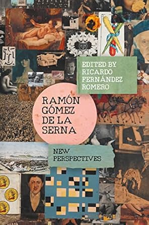 Ram&oacute;n G&oacute;mez de la Serna: New Perspectives